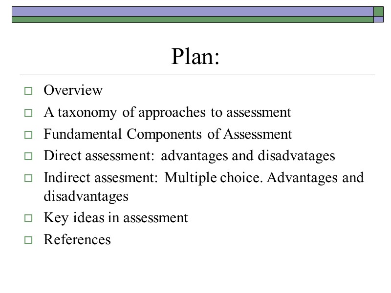 Plan: Overview A taxonomy of approaches to assessment Fundamental Components of Assessment Direct assessment: